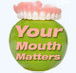 Your Mouth Matters - Gold Coast Dentists